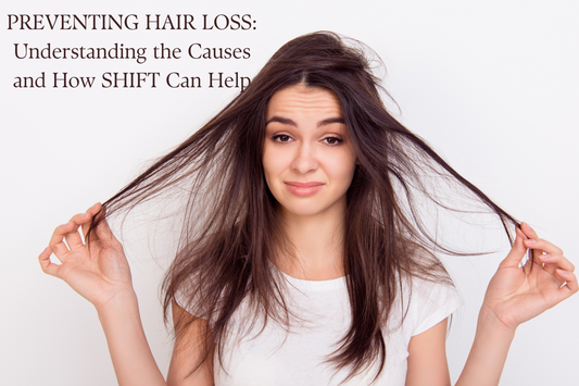 PREVENTING HAIR LOSS: Understanding the Causes and How You Can Prevent It