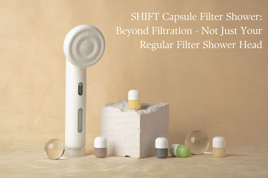 SHIFT Capsule Filter Shower: Beyond Filtration - Not Just Your Regular Filter Shower Head